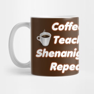 Coffee Teach Shenanigans Repeat - Funny Saint Patrick's Day Teacher Gifts Mug